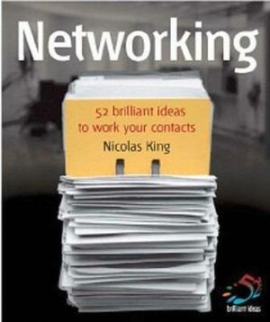 Networking: Work Your Contacts to Supercharge Your Career by Nicholas King