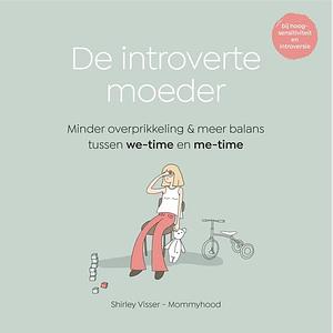 De introverte moeder: Minder overprikkeling en meer balans tussen we-time en me-time by Shirley Visser