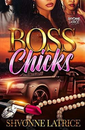 Boss Chicks by Shvonne Latrice