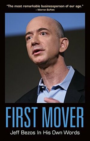 First Mover: Jeff Bezos In His Own Words (In Their Own Words series) by Helena Hunt