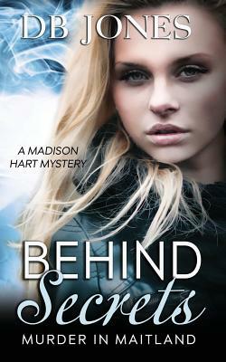 Behind Secrets: Murder in Maitland by Db Jones