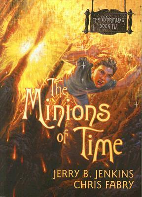 The Minions of Time by Chris Fabry, Jerry B. Jenkins