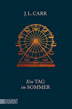 Ein Tag im Sommer: Roman by J.L. Carr