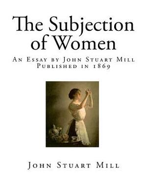 The Subjection of Women by John Stuart Mill