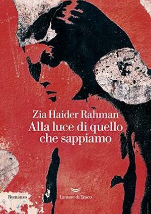 Alla luce di quello che sappiamo by Zia Haider Rahman, Fabio Zucchella