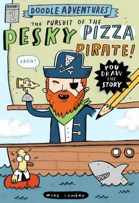 Doodle Adventures: The Pursuit of the Pesky Pizza Pirate! by Mike Lowery