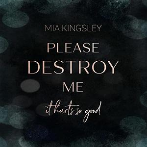 Please Destroy Me by Mia Kingsley