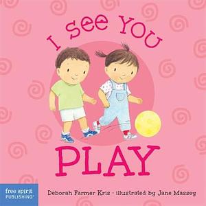 I See You Play by Jane Massey, Deborah Farmer Kris
