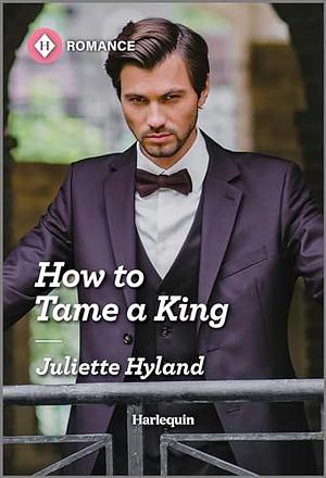 How to Tame a King by Juliette Hyland