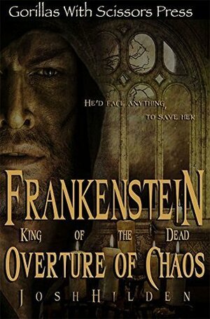 Frankenstein, King of the Dead: Overture of Chaos by Josh Hilden