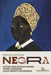 Enciclopédia negra: Biografias afro-brasileiras by Jaime Lauriano, Lilia Moritz Schwarcz, Flávio dos Santos Gomes