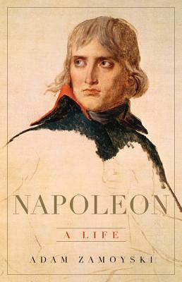 Napoleon: A Life by Adam Zamoyski