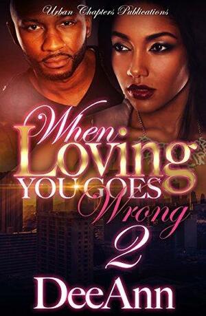 When Loving You Goes Wrong 2 by DeeAnn, DeeAnn