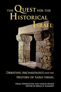 The Quest for the Historical Israel: Debating Archaeology and the History of Early Israel by Israel Finkelstein, Amihai Mazar