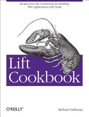 Lift Cookbook: Recipes from the Community for Building Web Applications with Scala by Richard Dallaway