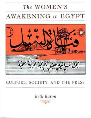 The Women's Awakening in Egypt: Culture, Society, and the Press by Beth Baron