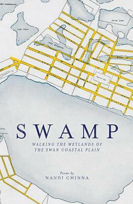 Swamp: Walking the Wetlands of the Swan Coastal Plain by Nandi Chinna