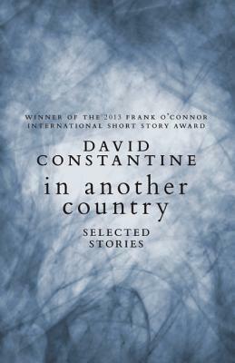 In Another Country: Selected Stories by David Constantine