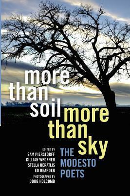 More Than Soil, More Than Sky: The Modesto Poets by Ed Bearden, Sam Pierstorff, Gillian Wegener, Stella Beratlis