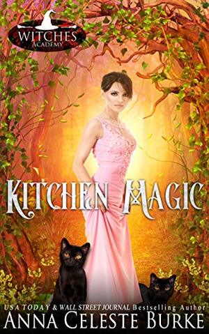 Kitchen Magic by Witches Academy, Anna Celeste Burke