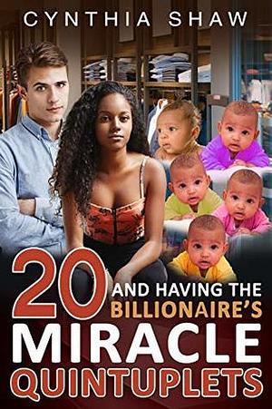 20 And Having The Billionaire's Miracle Quintuplets by Cynthia Shaw, Cynthia Shaw