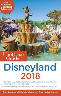 The Unofficial Guide to Disneyland 2018 by Bob Sehlinger, Len Testa, Selga