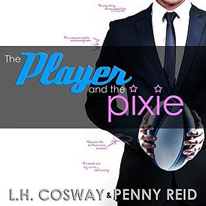 The Player and the Pixie by Penny Reid, L.H. Cosway