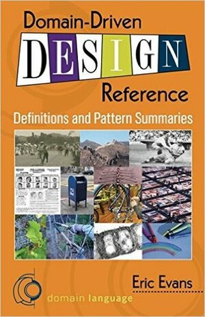 Domain-Driven Design Reference: Definitions and Pattern Summaries by Eric Evans
