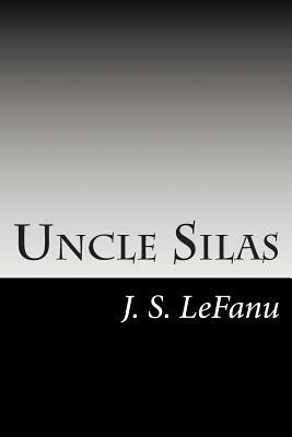Uncle Silas: A Tale of Bartram-Haugh by J. Sheridan Le Fanu