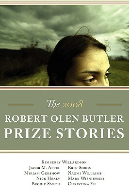 The Robert Olen Butler Prize Stories 2008 by Jacob M. Appel, Miriam Gershow, Kimberly Willardson