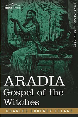 Aradia, or the Gospel of the Witches by Gemma Cary, Charles Godfrey Leland