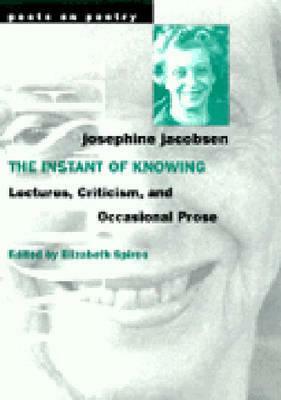 The Instant of Knowing: Lectures, Criticism, and Occasional Prose by Josephine Jacobsen