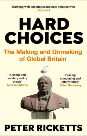 Hard Choices: What Britain Does Next by Peter Ricketts
