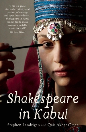 Shakespeare in Kabul by Stephen Landrigan, Qais Akbar Omar