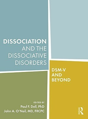 Dissociation and the Dissociative Disorders: Dsm-V and Beyond by Onno van der Hart, Jennifer J. Freyd, Ellert R.S. Nijenhuis, Donald B. Beree, M. Rose Barlow, John A. O'Neil, Paul F. Dell