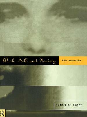 Work, Self and Society: After Industrialism by Catherine Casey