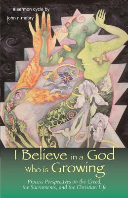 I Believe in a God Who is Growing by John R. Mabry