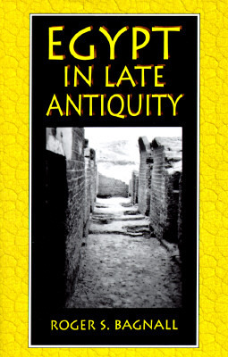 Egypt in Late Antiquity by Roger S. Bagnall