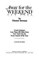 Away for the Weekend, New York: Great Getaways Less Than 200 Miles from New York City for Every Season of the Year by Eleanor Berman