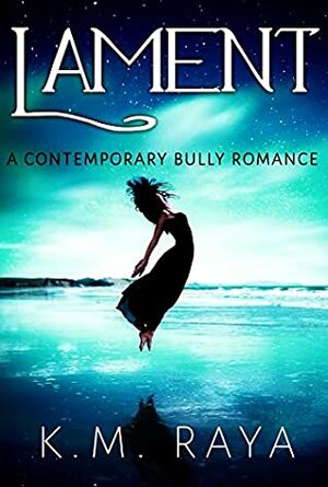 Lament: A Contemporary Bully Romance Novella by K.M. Raya