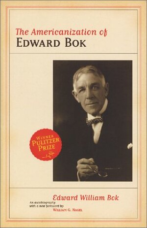 The Americanization of Edward Bok by Edward William Bok