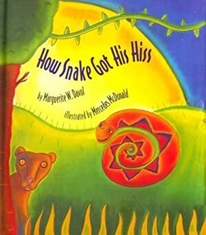 How Snake Got His Hiss: An Original Tale by Mercedes McDonald, Marguerite W. Davol