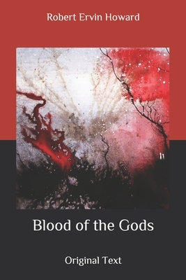 Blood of the Gods: Original Text by Robert E. Howard