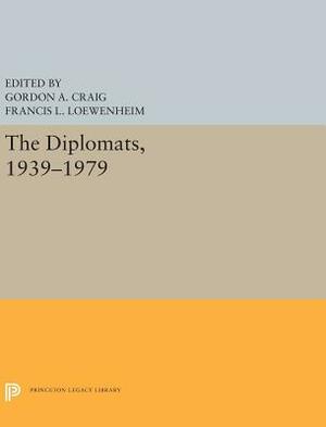 The Diplomats, 1939-1979 by Gordon A. Craig, Francis L. Loewenheim