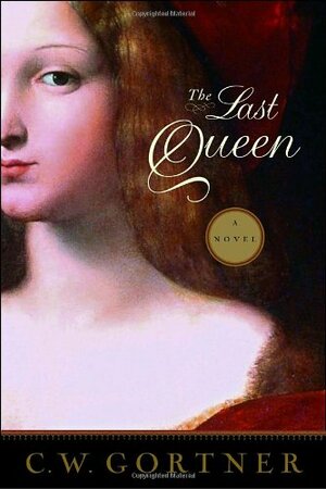 The Last Queen by C.W. Gortner