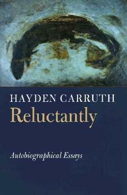 Reluctantly: Autobiographical Essays by Hayden Carruth