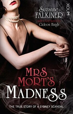 Mrs Mort's Madness: The True Story of a Sydney Scandal by Suzanne Falkiner