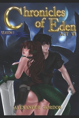 Chronicles of Eden - Act VI by Alexander Gordon