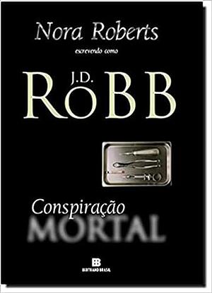 Conspiração Mortal by J.D. Robb