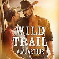 Wild Trail by A.M. Arthur